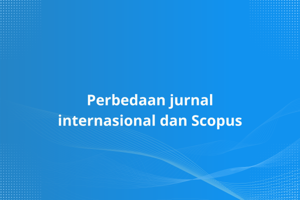 Perbedaan jurnal internasional dan Scopus