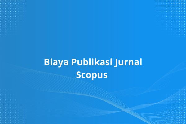 Biaya Publikasi Jurnal Scopus