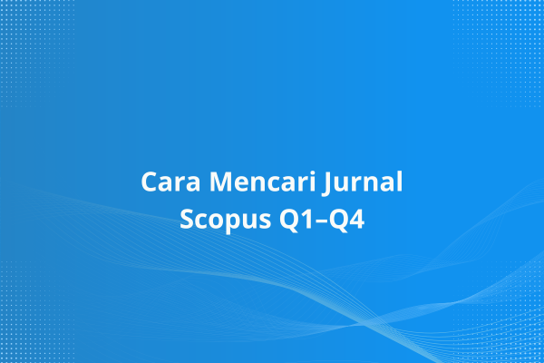 Cara Mencari Jurnal Scopus Q1–Q4